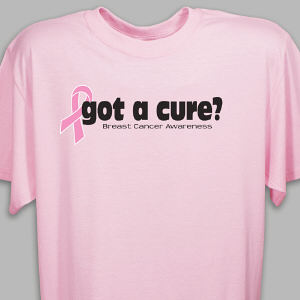 Got A Cure? Breast Cancer Awareness T-Shirt