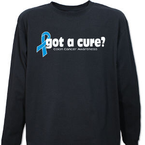 Got A Cure? Colon Cancer Awareness Long Sleeve Shirt